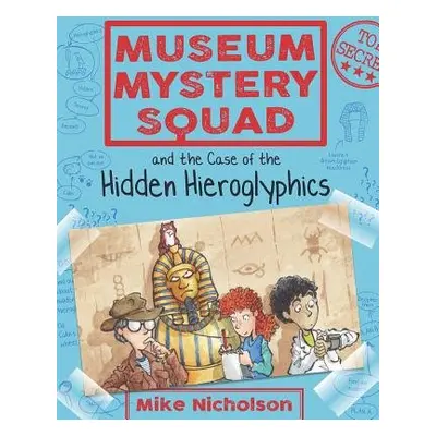 Museum Mystery Squad and the Case of the Hidden Hieroglyphics - Nicholson, Mike