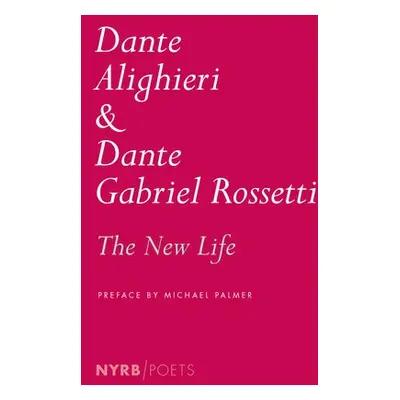 New Life - Alighieri, Dante a Rossetti, Dante Gabriel a Palmer, Michael