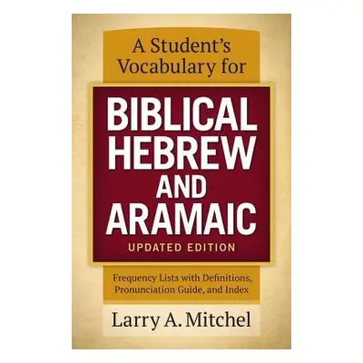 Student's Vocabulary for Biblical Hebrew and Aramaic, Updated Edition - Mitchel, Larry A.