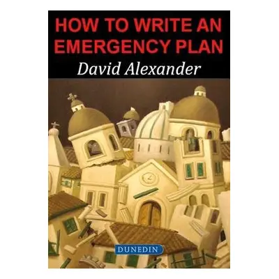 How to Write an Emergency Plan - Alexander, David E.