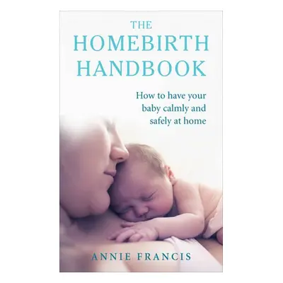 Homebirth Handbook - Francis, Annie