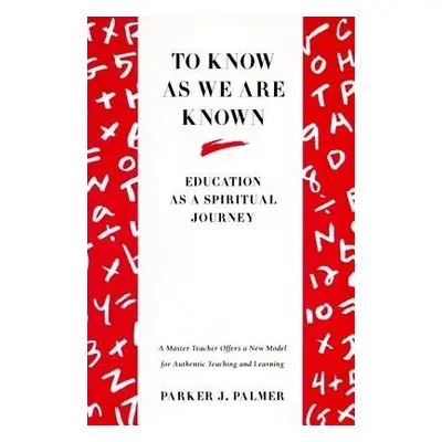 To Know As We Are Known - Palmer, Parker J