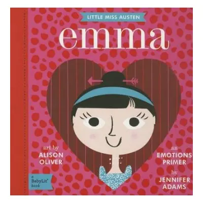 Little Miss Austen Emma: A BabyLit Emotions Primer - Adams, Jennifer