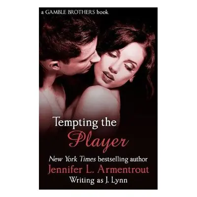 Tempting the Player (Gamble Brothers Book Two) - Armentrout, Jennifer L.