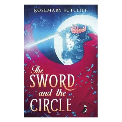 Sword and the Circle - Sutcliff, Rosemary