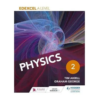 Edexcel A Level Physics Student Book 2 - Akrill, Tim a George, Graham