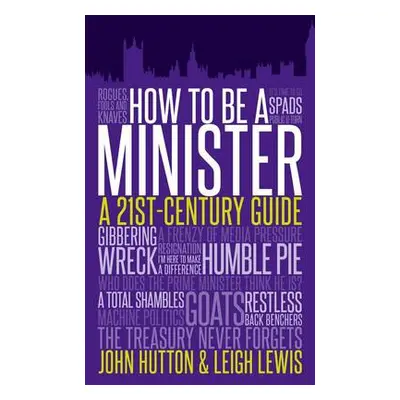 How to be a Minister - Hutton, John a Lewis, Leigh