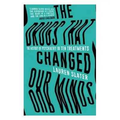 Drugs That Changed Our Minds - Slater, Lauren