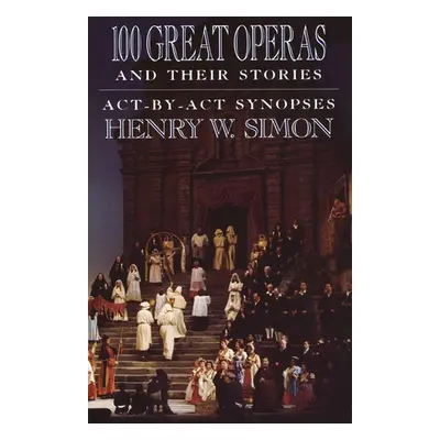 100 Great Operas And Their Stories - Simon, Henry W.