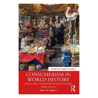 Consumerism in World History - Stearns, Peter N. (George Mason University)