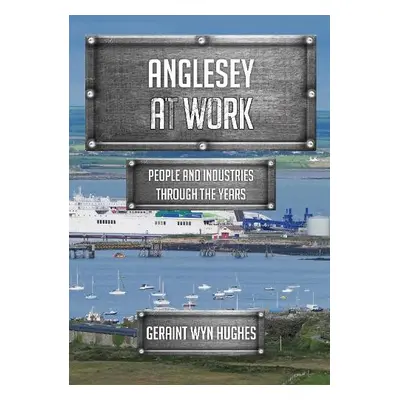 Anglesey at Work - Hughes, Geraint Wyn