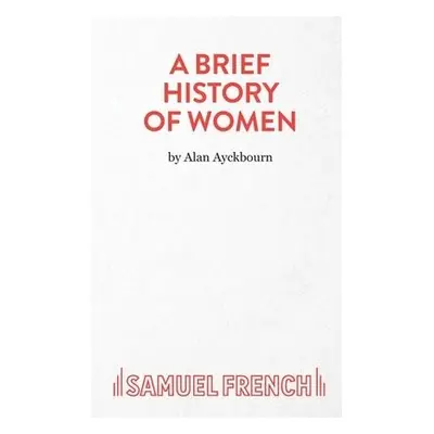 Brief History of Women - Ayckbourn, Alan