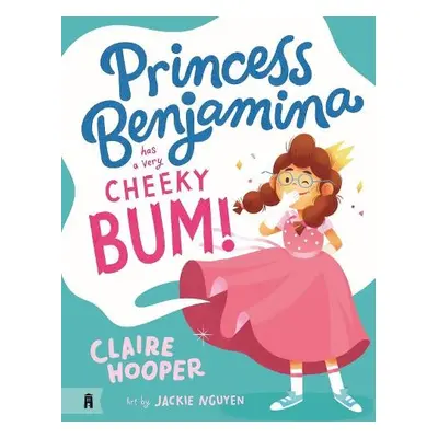 Princess Benjamina Has a Very Cheeky Bum - Hooper, Claire