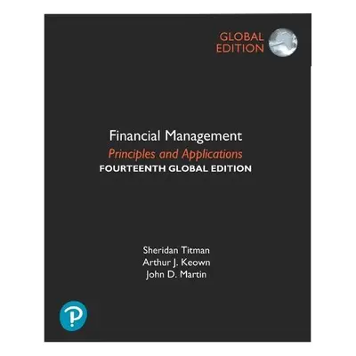 Financial Management: Principles and Applications, Global Edition - Titman, Sheridan a Keown, Ar