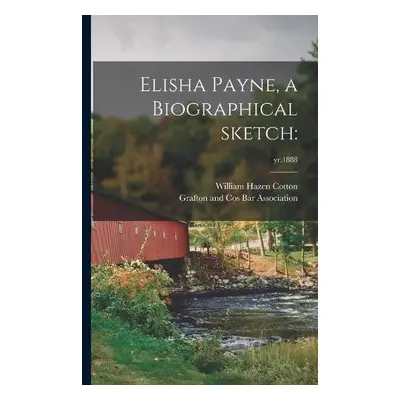 Elisha Payne, a Biographical Sketch - Cotton, William Hazen