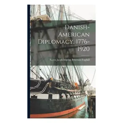 Danish-American Diplomacy, 1776-1920