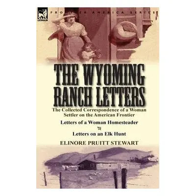 Wyoming Ranch Letters - Stewart, Elinore Pruitt