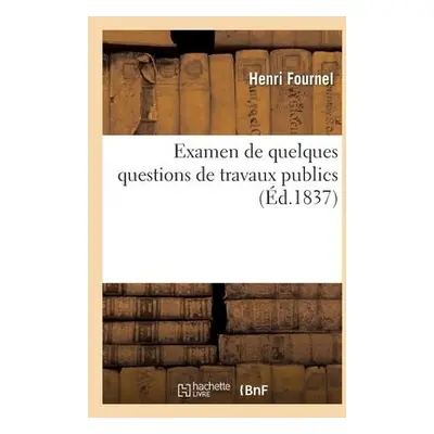 Examen de Quelques Questions de Travaux Publics - Fournel, Henri