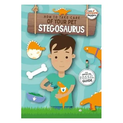 How to Take Care of Your Pet Stegosaurus - Holmes, Kirsty