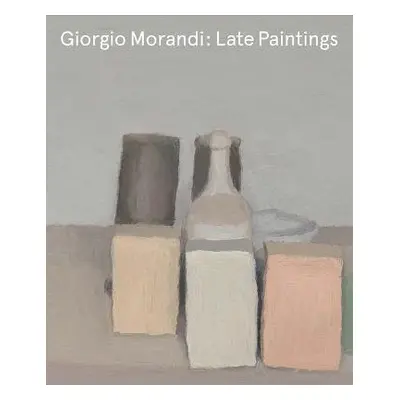 Giorgio Morandi: Late Paintings