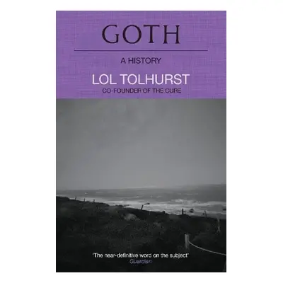 Goth: A History - Tolhurst, Lol