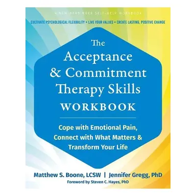 The Acceptance and Commitment Therapy Skills Workbook - Gregg, Jennifer A. a Boone, Matthew S