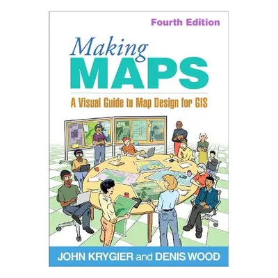 Making Maps, Fourth Edition - Krygier, John (Ohio Wesleyan University, United States) a Wood, De