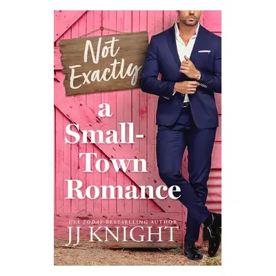 Not Exactly a Small-Town Romance - Knight, JJ