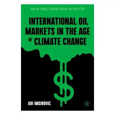 International Oil Markets in the Age of Climate Change - Imsirovic, Adi