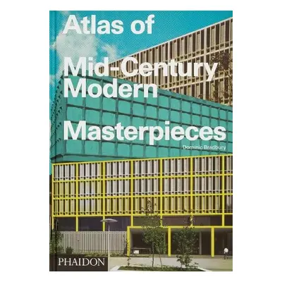 Atlas of Mid-Century Modern Masterpieces - Bradbury, Dominic