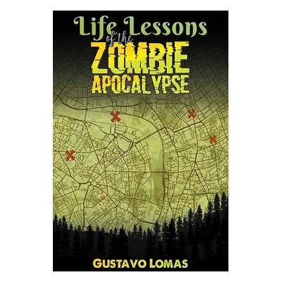 Life Lessons of the Zombie Apocalypse - Lomas, Gustavo