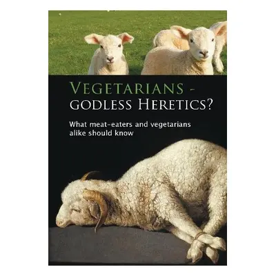 Vegetarians - Godless Heretics? - Seifert, Ulrich