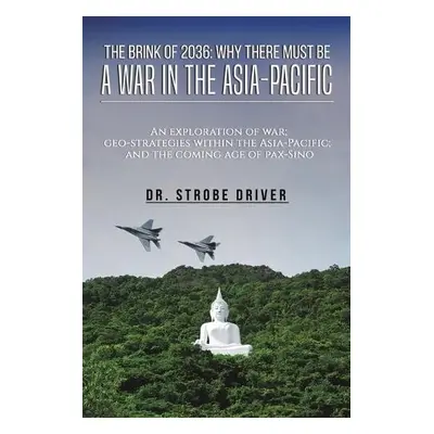 Brink of 2036: Why There Must Be a War in the Asia-Pacific - Driver, Strobe