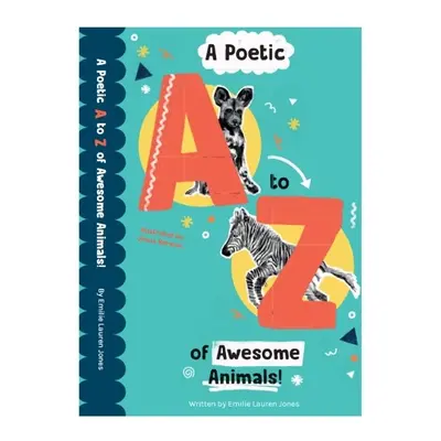 Poetic A-Z of Awesome Animals! - Jones, Emilie Lauren