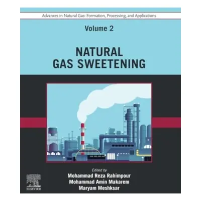 Advances in Natural Gas: Formation, Processing, and Applications. Volume 2: Natural Gas Sweeteni