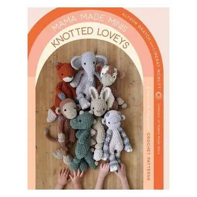 Mama Made Minis Knotted Loveys - Dratch, Alyson a McNutt, Lindsay