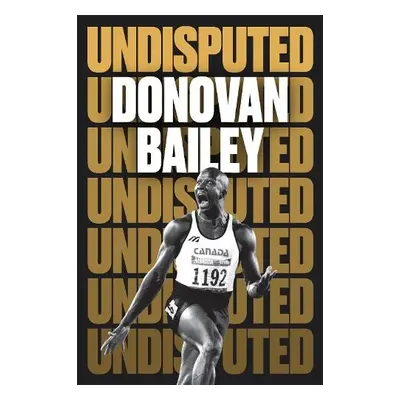 Undisputed: A Champion's Life - Bailey, Donovan