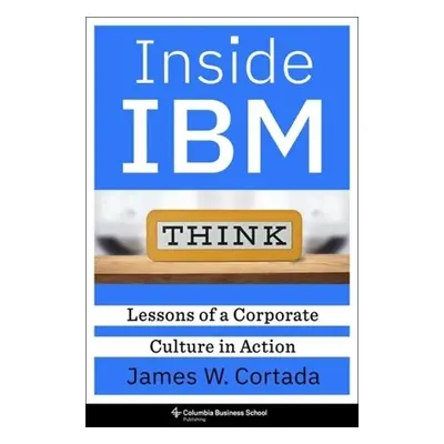 Inside IBM - Cortada, James W.