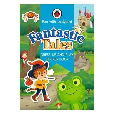 Fun With Ladybird: Dress-Up-And-Play Sticker Book: Fantastic Tales - Ladybird