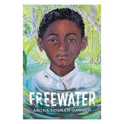 Freewater (Newbery a Coretta Scott King Award Winner) - Luqman-Dawson, Amina