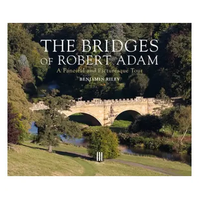 Bridges of Robert Adam - Riley, Benjamin