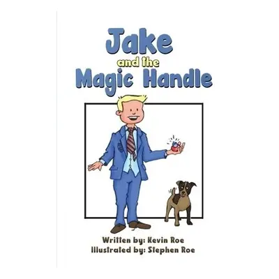 Jake and the Magic Handle - Roe, Kevin