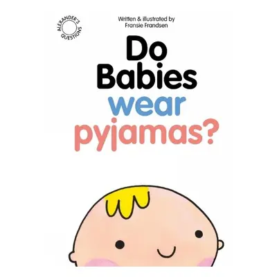 Do Babies wear Pyjamas? - Frandsen, Fransie