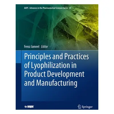 Principles and Practices of Lyophilization in Product Development and Manufacturing