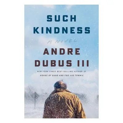 Such Kindness - Dubus, Andre