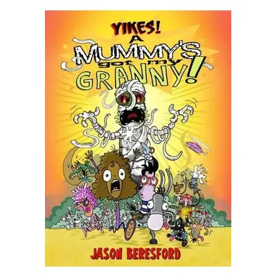 Yikes! A Mummy's Got My Granny - Beresford, Jason