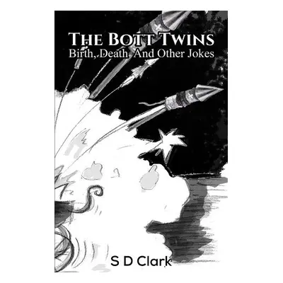 Bott Twins: Birth, Death and Other Jokes - Clark, S D