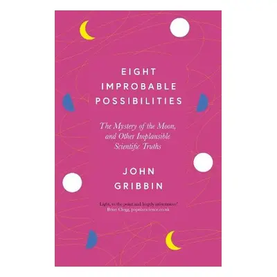 Eight Improbable Possibilities - Gribbin, John