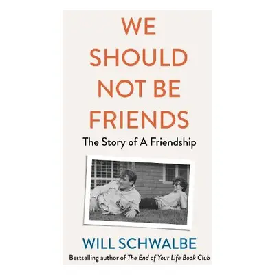 We Should Not Be Friends - Schwalbe, Will