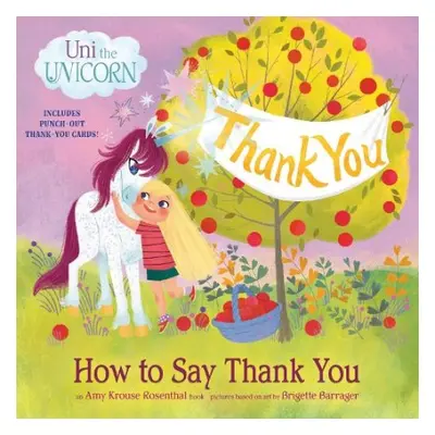 Uni the Unicorn: How to Say Thank You - Rosenthal, Amy Krouse a Barrager, Brigette